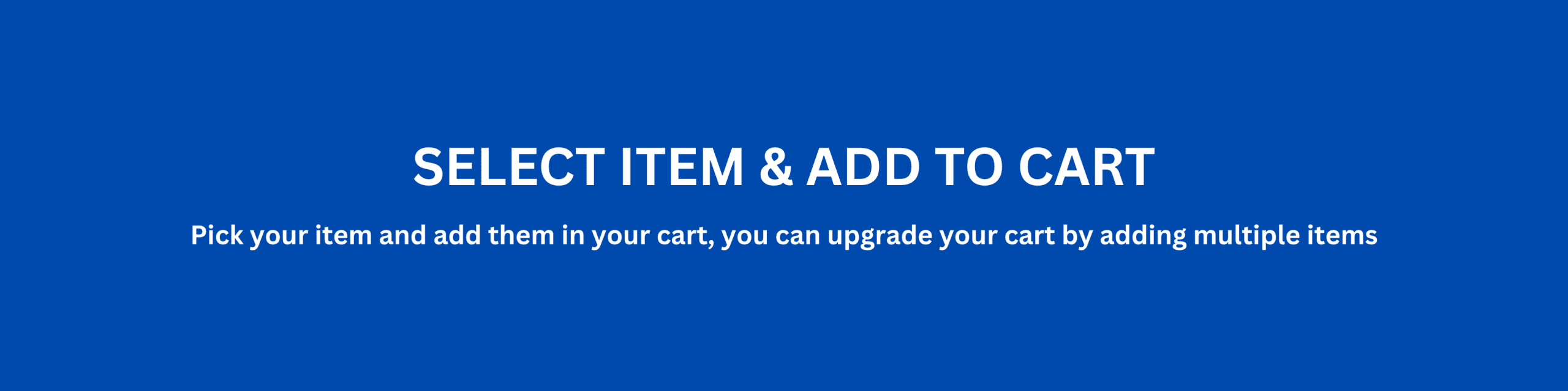 SELECT ITEM & ADD TO CART